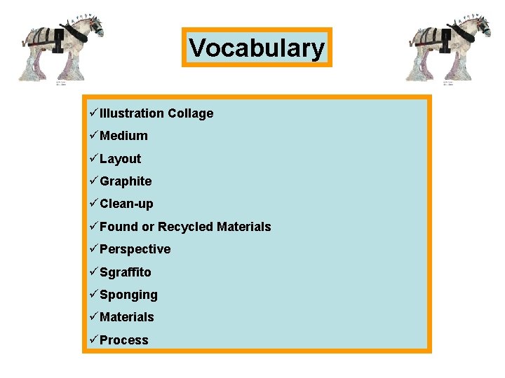 Vocabulary üIllustration Collage üMedium üLayout üGraphite üClean-up üFound or Recycled Materials üPerspective üSgraffito üSponging