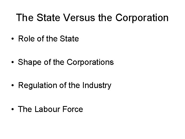 The State Versus the Corporation • Role of the State • Shape of the