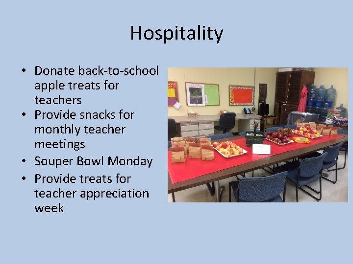 Hospitality • Donate back-to-school apple treats for teachers • Provide snacks for monthly teacher