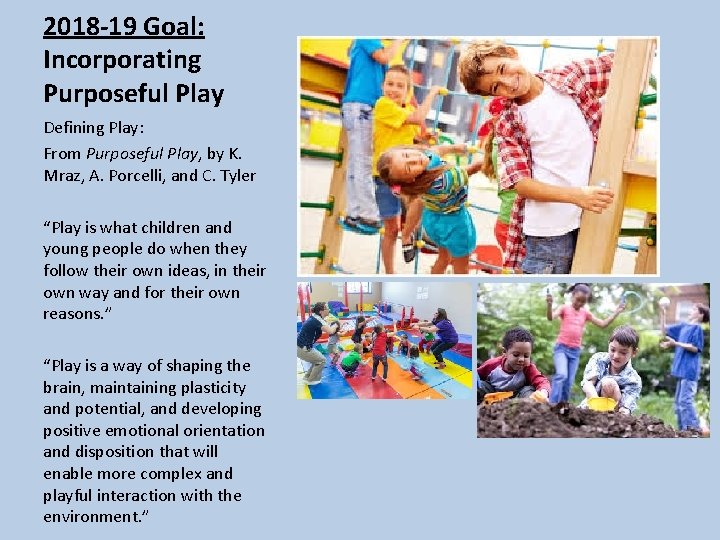 2018 -19 Goal: Incorporating Purposeful Play Defining Play: From Purposeful Play, by K. Mraz,
