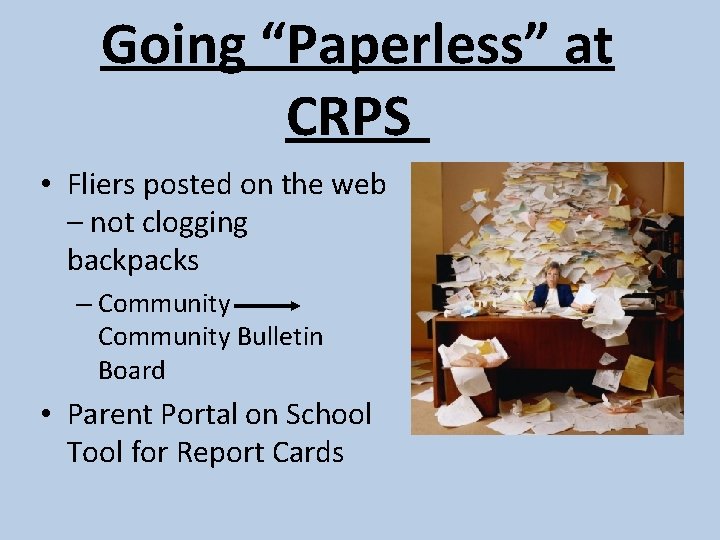 Going “Paperless” at CRPS • Fliers posted on the web – not clogging backpacks