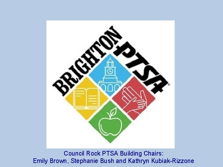 Council Rock PTSA Building Chairs: Emily Brown, Stephanie Bush and Kathryn Kubiak-Rizzone 
