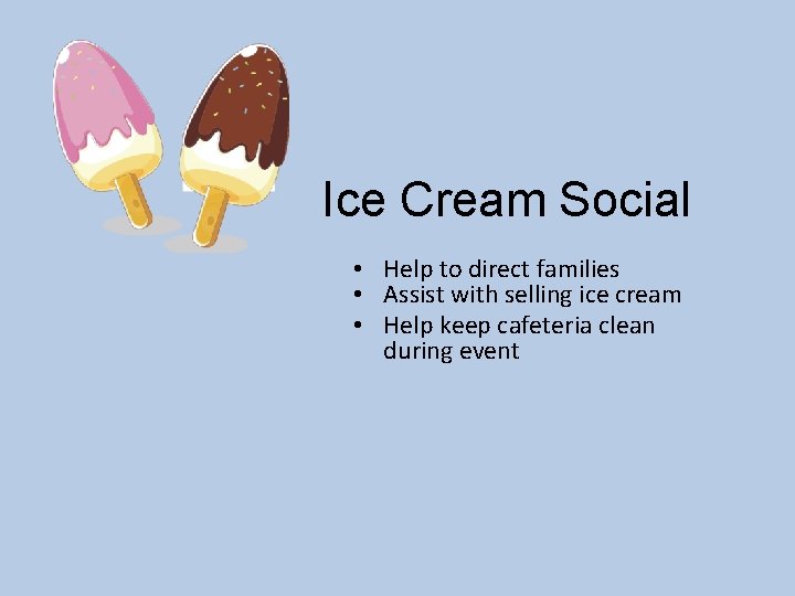 Ice Cream Social • Help to direct families • Assist with selling ice cream