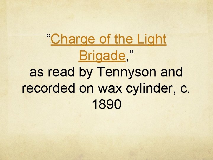 “Charge of the Light Brigade, ” as read by Tennyson and recorded on wax