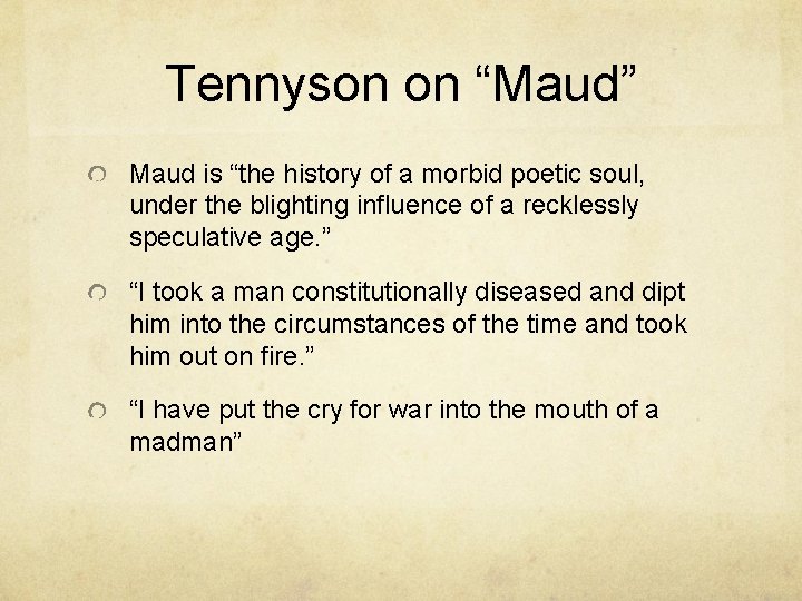 Tennyson on “Maud” Maud is “the history of a morbid poetic soul, under the