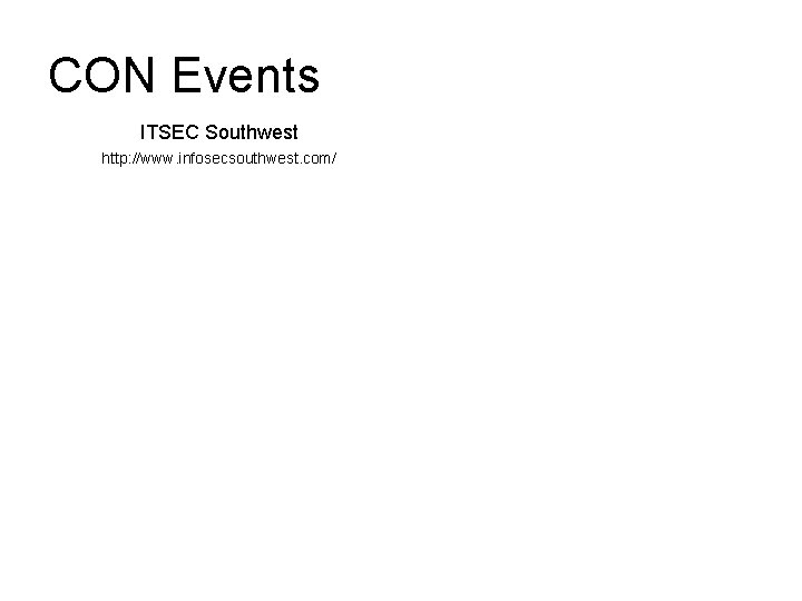 CON Events ITSEC Southwest http: //www. infosecsouthwest. com/ 