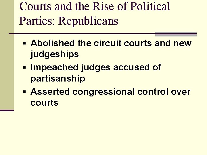 Courts and the Rise of Political Parties: Republicans § Abolished the circuit courts and