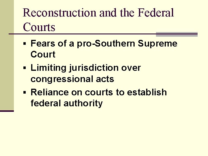 Reconstruction and the Federal Courts § Fears of a pro-Southern Supreme Court § Limiting