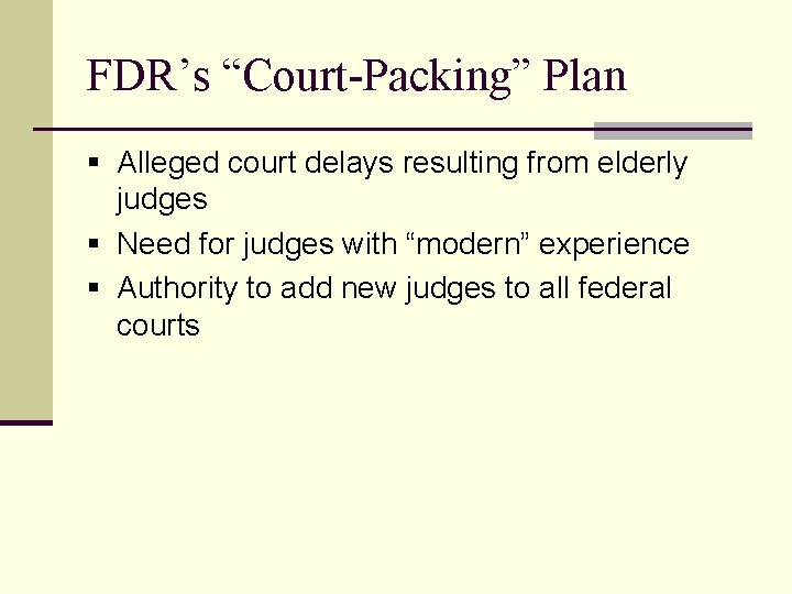 FDR’s “Court-Packing” Plan § Alleged court delays resulting from elderly judges § Need for