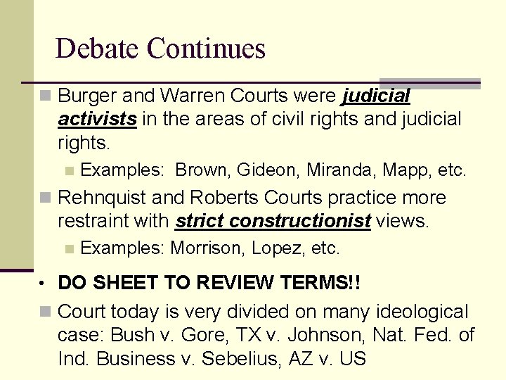 Debate Continues n Burger and Warren Courts were judicial activists in the areas of