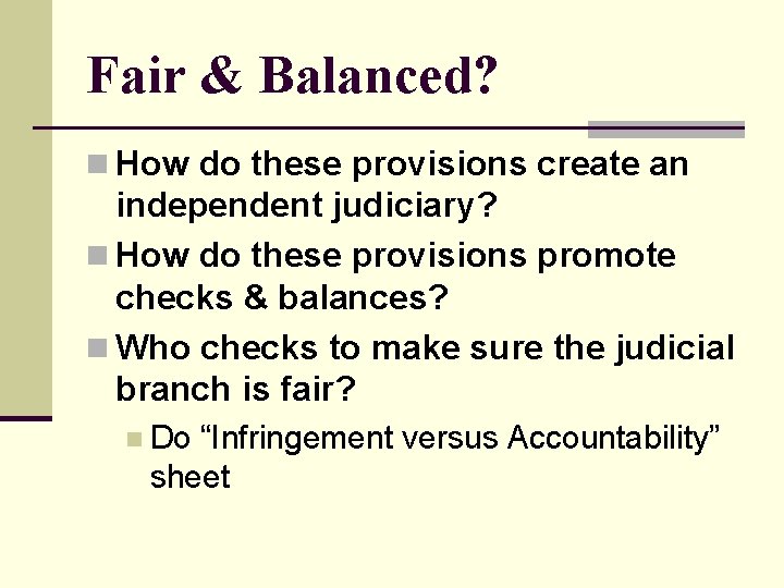 Fair & Balanced? n How do these provisions create an independent judiciary? n How
