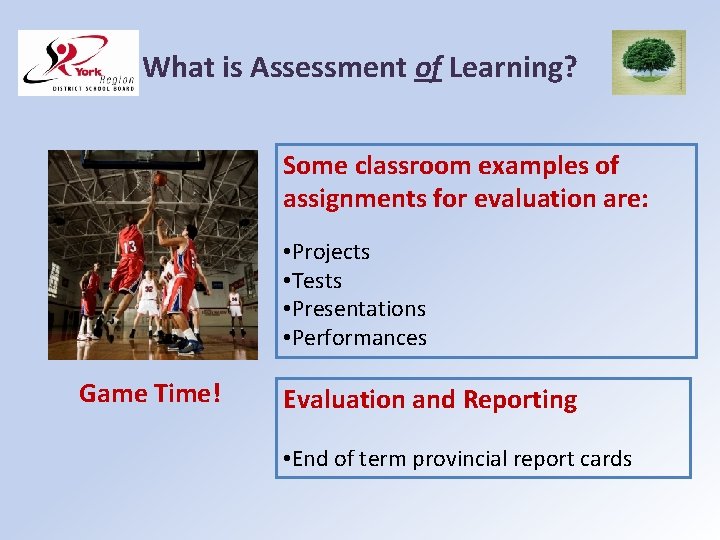 What is Assessment of Learning? Some classroom examples of assignments for evaluation are: •
