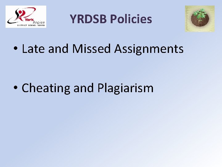 YRDSB Policies • Late and Missed Assignments • Cheating and Plagiarism 