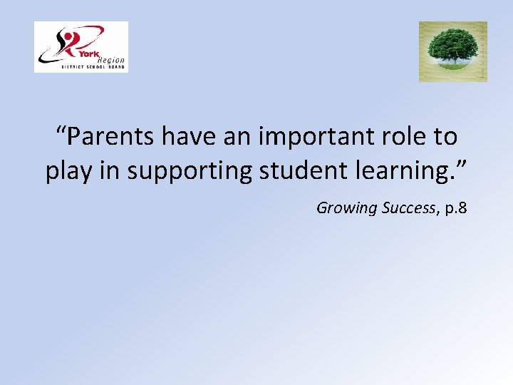 “Parents have an important role to play in supporting student learning. ” Growing Success,