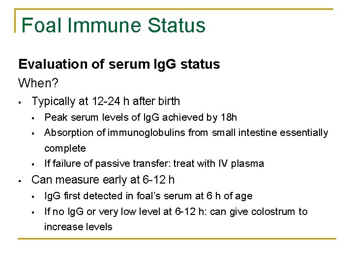 Foal Immune Status Evaluation of serum Ig. G status When? § Typically at 12