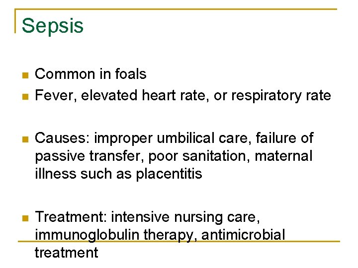 Sepsis n n Common in foals Fever, elevated heart rate, or respiratory rate n