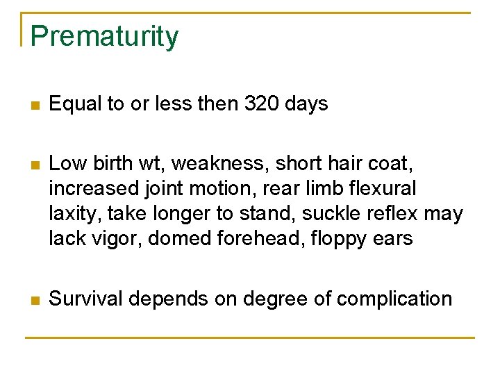 Prematurity n Equal to or less then 320 days n Low birth wt, weakness,