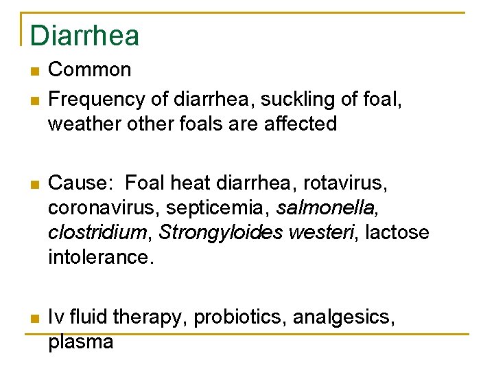 Diarrhea n n Common Frequency of diarrhea, suckling of foal, weather other foals are