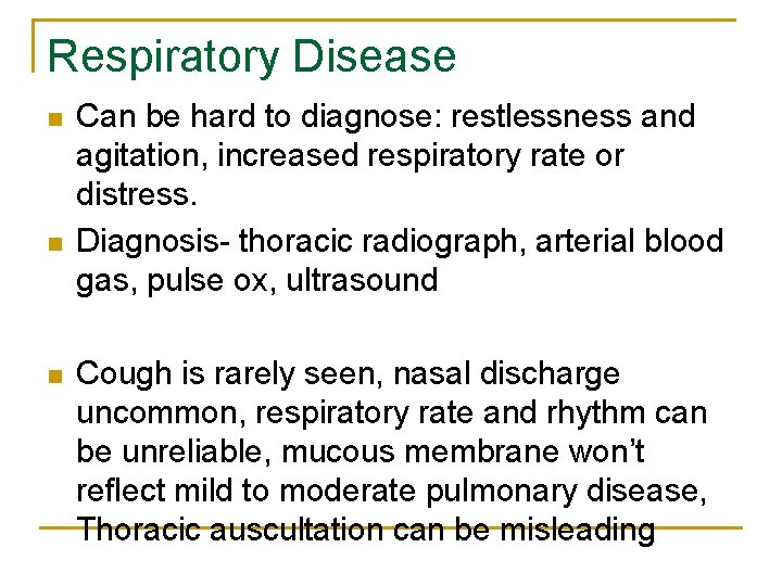 Respiratory Disease n n n Can be hard to diagnose: restlessness and agitation, increased