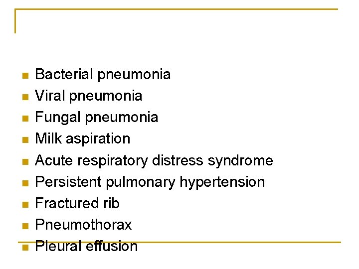 n n n n n Bacterial pneumonia Viral pneumonia Fungal pneumonia Milk aspiration Acute