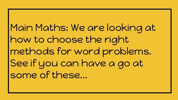 Main Maths: We are looking at how to choose the right methods for word