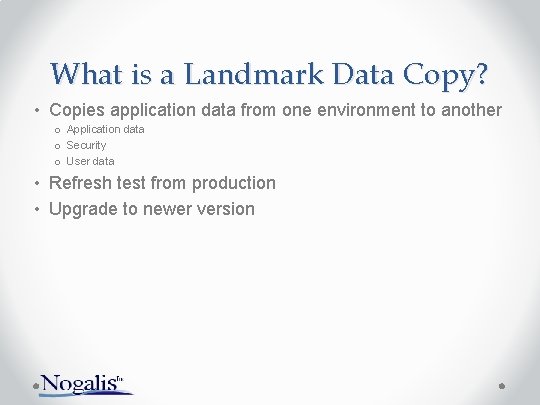 What is a Landmark Data Copy? • Copies application data from one environment to