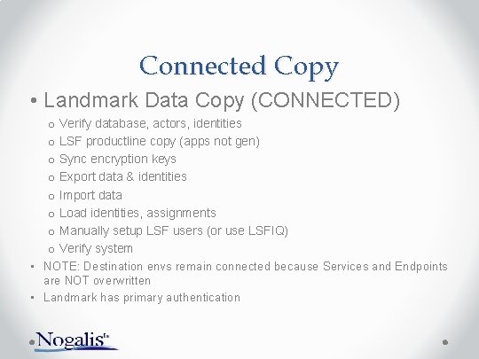 Connected Copy • Landmark Data Copy (CONNECTED) o Verify database, actors, identities o LSF