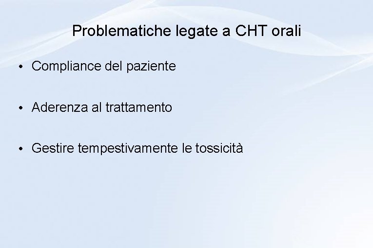 Problematiche legate a CHT orali • Compliance del paziente • Aderenza al trattamento • Problematiche legate a CHT orali • Compliance del paziente • Aderenza al trattamento •