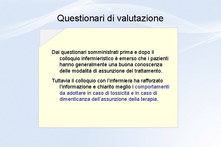 Questionari di valutazione Dai questionari somministrati prima e dopo il colloquio infermieristico è emerso Questionari di valutazione Dai questionari somministrati prima e dopo il colloquio infermieristico è emerso