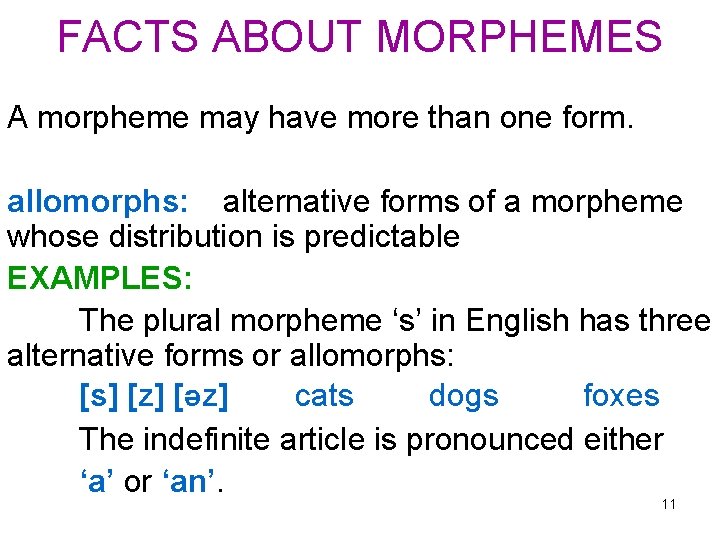 FACTS ABOUT MORPHEMES A morpheme may have more than one form. allomorphs: alternative forms