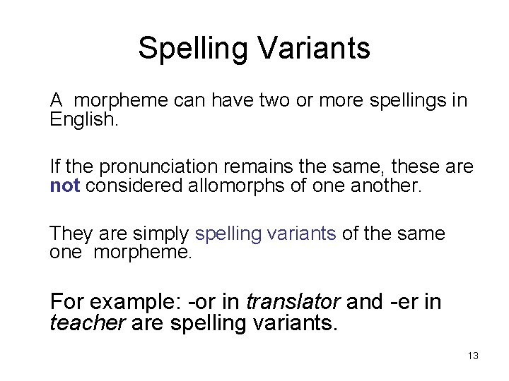 Spelling Variants A morpheme can have two or more spellings in English. If the