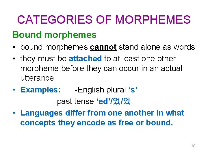 CATEGORIES OF MORPHEMES Bound morphemes • bound morphemes cannot stand alone as words •