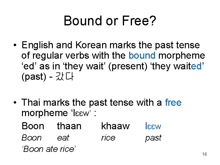 Bound or Free? • English and Korean marks the past tense of regular verbs