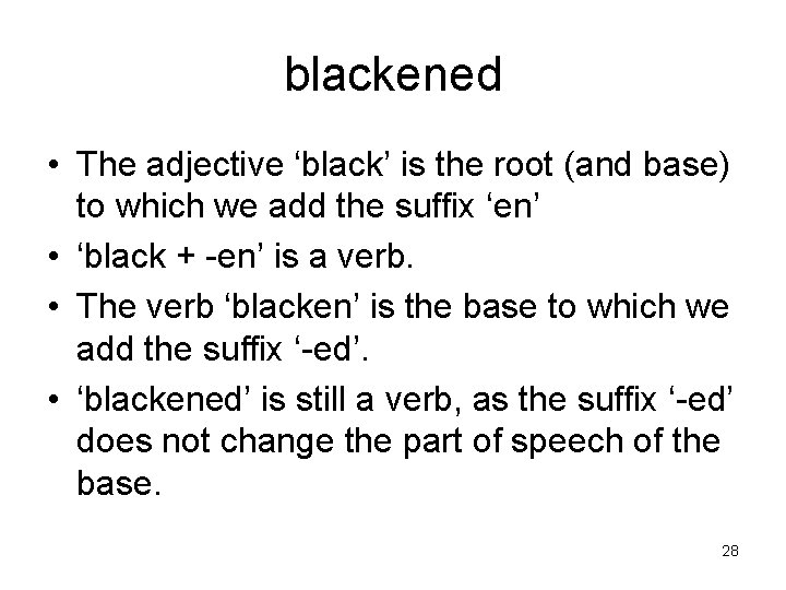 blackened • The adjective ‘black’ is the root (and base) to which we add