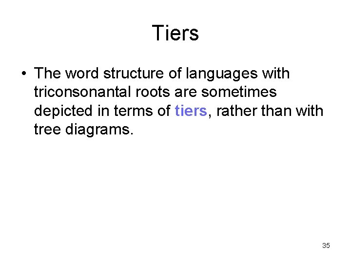 Tiers • The word structure of languages with triconsonantal roots are sometimes depicted in
