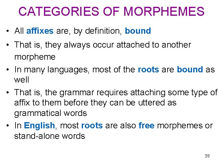 CATEGORIES OF MORPHEMES • All affixes are, by definition, bound • That is, they