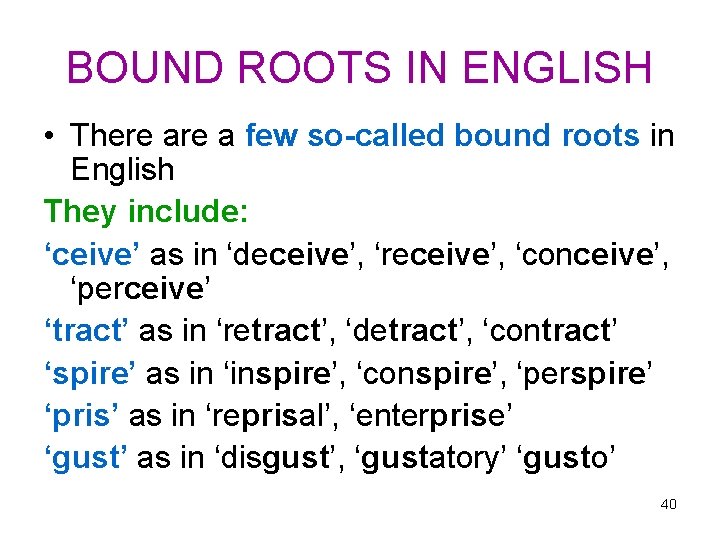 BOUND ROOTS IN ENGLISH • There a few so-called bound roots in English They