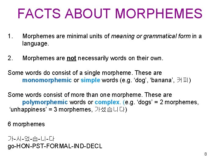 FACTS ABOUT MORPHEMES 1. Morphemes are minimal units of meaning or grammatical form in