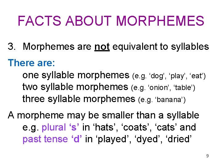 FACTS ABOUT MORPHEMES 3. Morphemes are not equivalent to syllables There are: one syllable