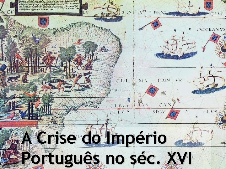 A Crise do Império Português no séc. XVI A Crise do Império Português no séc. XVI