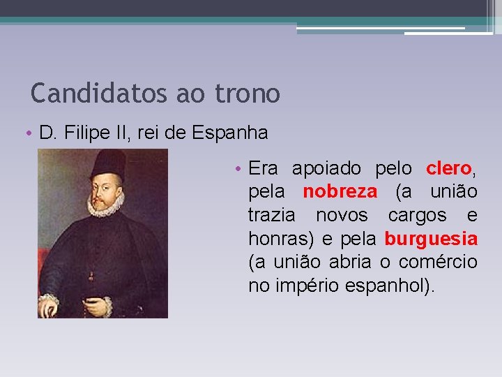 Candidatos ao trono • D. Filipe II, rei de Espanha • Era apoiado pelo Candidatos ao trono • D. Filipe II, rei de Espanha • Era apoiado pelo