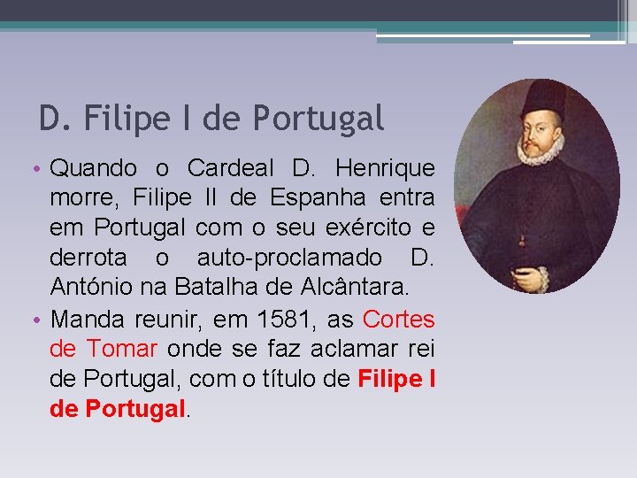 D. Filipe I de Portugal • Quando o Cardeal D. Henrique morre, Filipe II D. Filipe I de Portugal • Quando o Cardeal D. Henrique morre, Filipe II