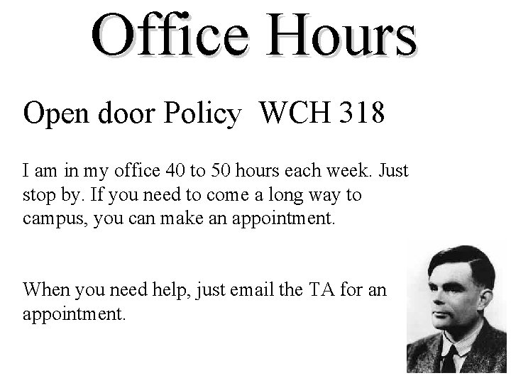 Office Hours Open door Policy WCH 318 I am in my office 40 to Office Hours Open door Policy WCH 318 I am in my office 40 to