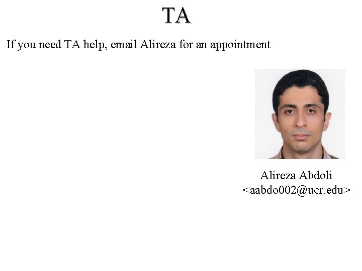 TA If you need TA help, email Alireza for an appointment Alireza Abdoli <aabdo TA If you need TA help, email Alireza for an appointment Alireza Abdoli <aabdo