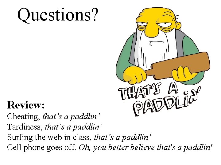 Questions? Review: Cheating, that’s a paddlin’ Tardiness, that’s a paddlin’ Surfing the web in Questions? Review: Cheating, that’s a paddlin’ Tardiness, that’s a paddlin’ Surfing the web in