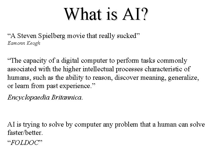 What is AI? “A Steven Spielberg movie that really sucked” Eamonn Keogh “The capacity What is AI? “A Steven Spielberg movie that really sucked” Eamonn Keogh “The capacity