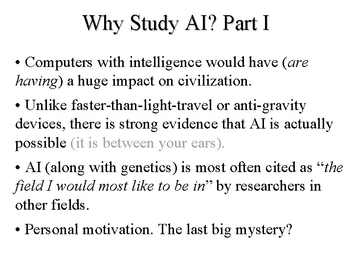 Why Study AI? Part I • Computers with intelligence would have (are having) a Why Study AI? Part I • Computers with intelligence would have (are having) a