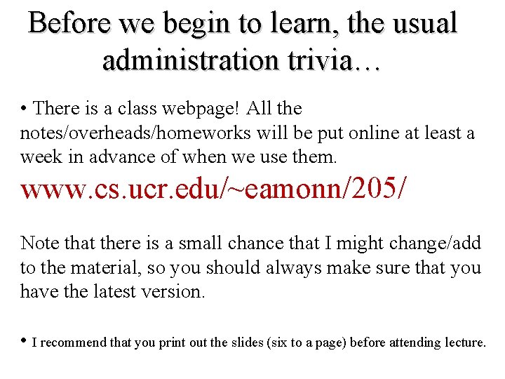 Before we begin to learn, the usual administration trivia… • There is a class Before we begin to learn, the usual administration trivia… • There is a class