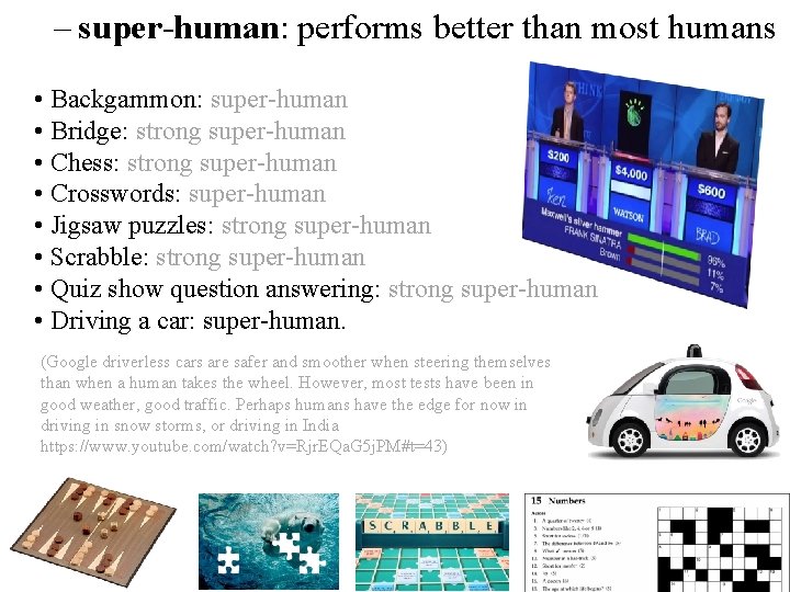 – super-human: performs better than most humans • Backgammon: super-human • Bridge: strong super-human – super-human: performs better than most humans • Backgammon: super-human • Bridge: strong super-human