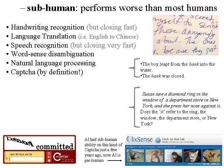 – sub-human: performs worse than most humans • Handwriting recognition (but closing fast) • – sub-human: performs worse than most humans • Handwriting recognition (but closing fast) •